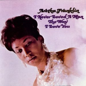 Aretha Franklin I never loved a man 2